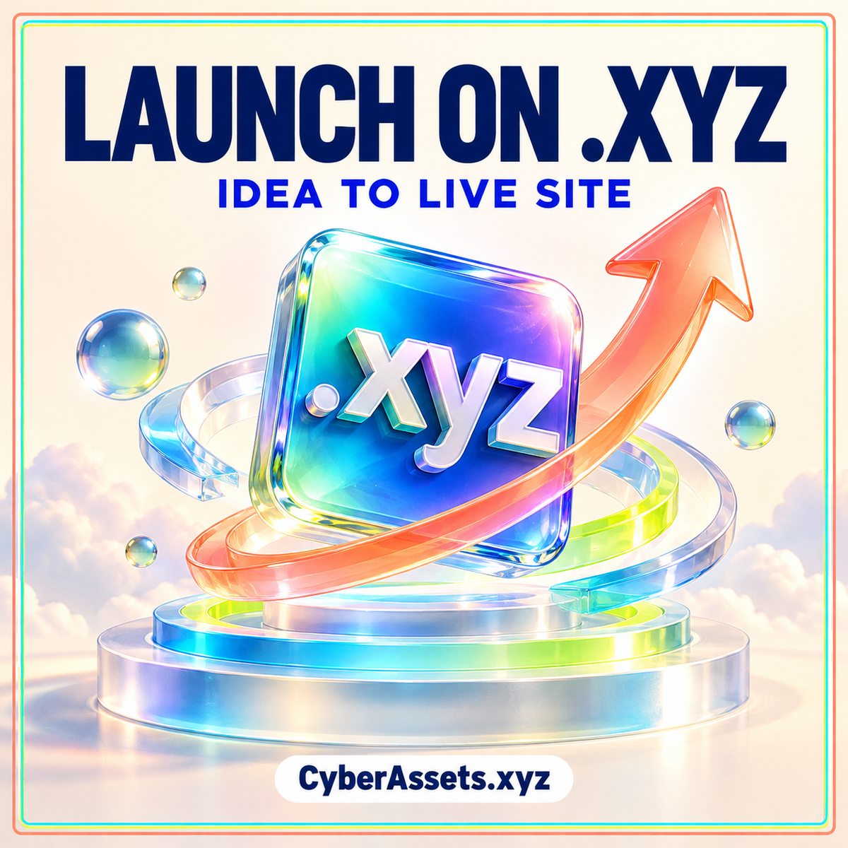 Launch on .XYZ: Idea to Live Site. An iridescent .xyz tile above glass rings with a rising coral arrow, branded CyberAssets.xyz.